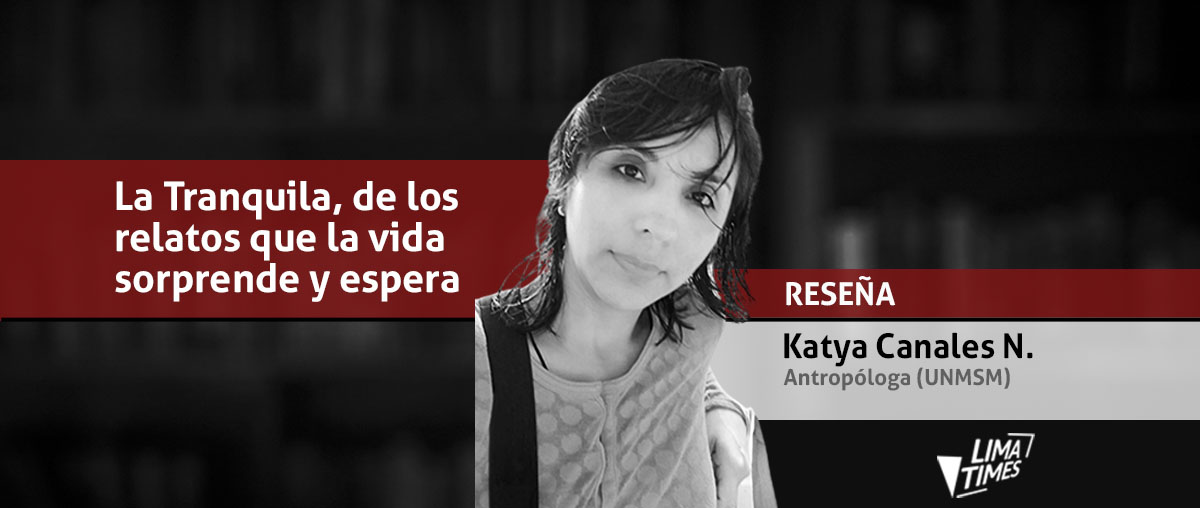 Katya Canales Nalvarte - La Tranquila - Ana Luisa Ríos - novela corta - Lima Times
