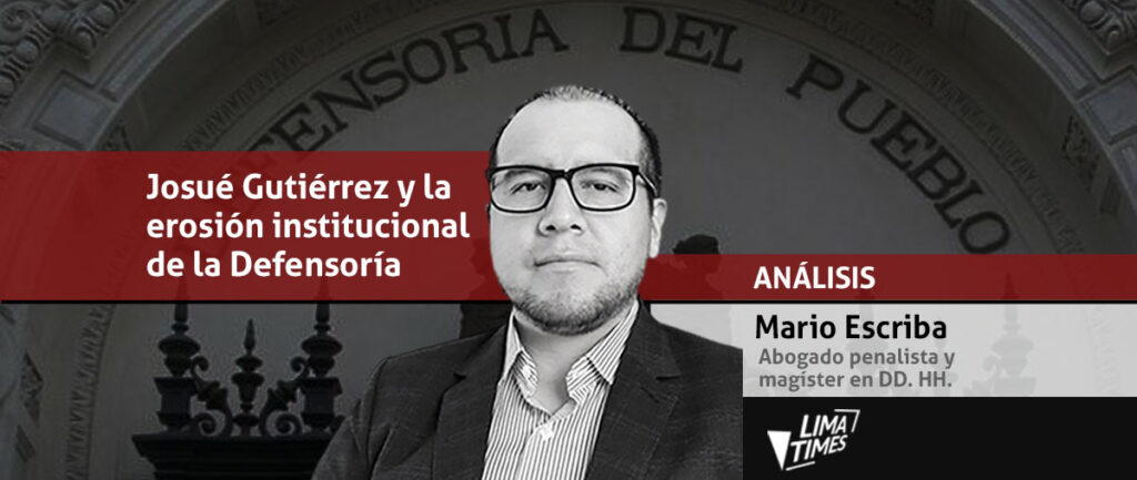 josue gutiérrez y la erosión institucional de la Defensoría del Pueblo - mario escriba