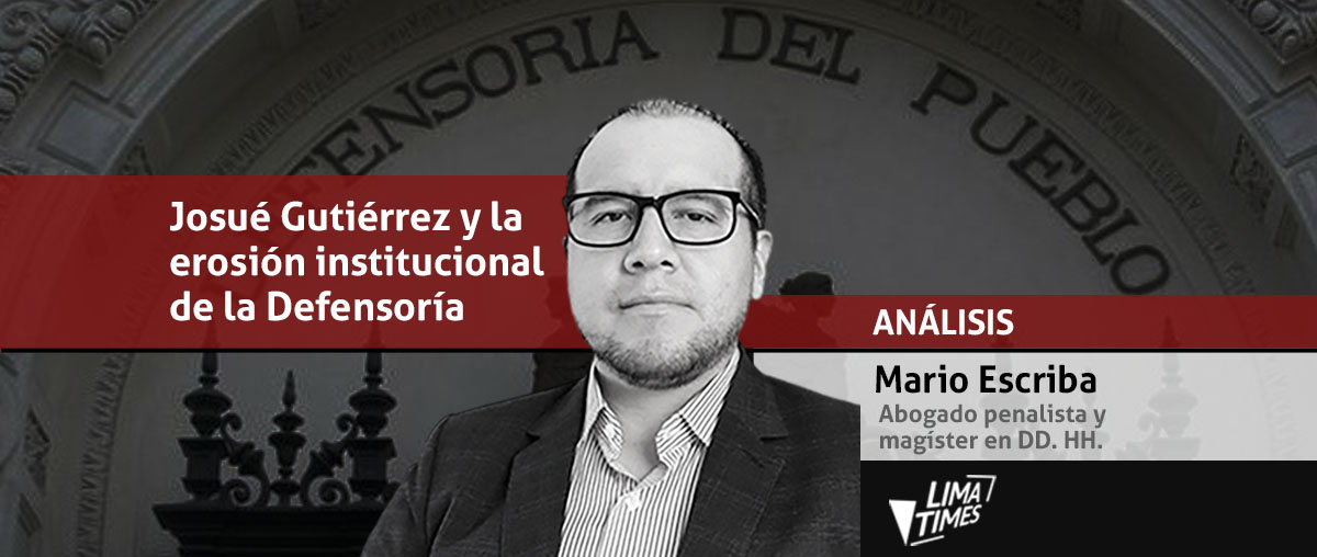 josue gutiérrez y la erosión institucional de la Defensoría del Pueblo - mario escriba