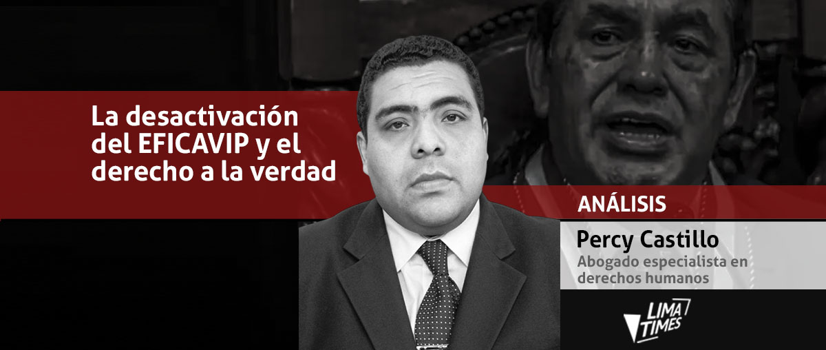 La desactivación del EFICAVIP y el derecho a la verdad en el Perú - Percy Castillo 2026