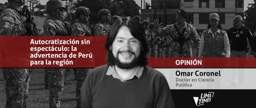 Autocratización sin espectáculo - la advertencia de Perú para la región - Omar Coronel